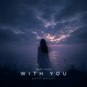 With You (Ngẫu Hứng) by Arvy Nacht