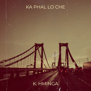 Ka Phal Lo Che by K. Hminga