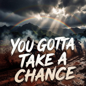 You Gotta Take A Chance