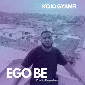 Ego Be by Kojo Gyamfi