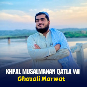 Ghazali Marwat - Khpal Musalmanan Qatla Wi
