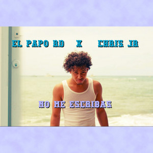 NO ME ESCRIBAS by El Papo RD, Chris Jr