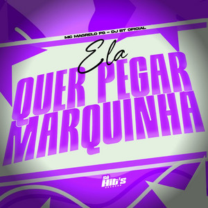 Ela Quer Pegar Marquinha