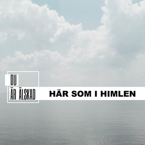 Här som i himlen - song and lyrics by Du är älskad, Olow Sjöblom ...