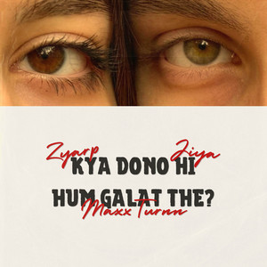 Kya dono hi hum galat the? by ZYRAP, Jiya Navshree, MaxxTurnn