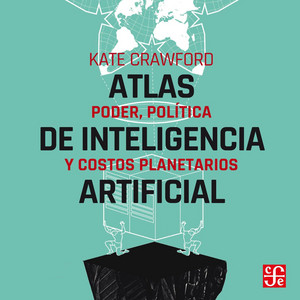 Atlas de inteligencia artificial (Poder, política y costos planetarios)