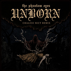 Unborn - Chalice Sect Remix by The Phantom Eyes, Chalice Sect