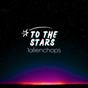 1alienchops-To The Stars (Official Music Audio) by 1alienchops Official