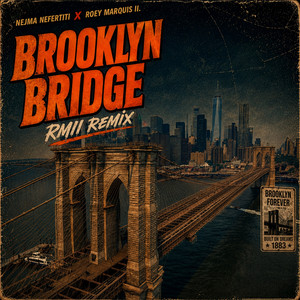 Brooklyn Bridge - RMII Remix by Nejma Nefertiti, Roey Marquis II.