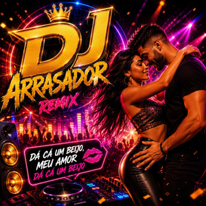 Remix Da cá um beijo meu amor Da cá um beijo by dj arrasador