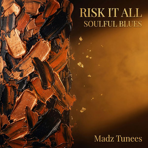 Madz Tunees - RISK IT ALL | SOULFUL BLUES