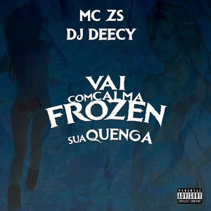 MC ZS - Vai Com Calma Frozen Sua Quenga (feat. Dj Deecy)