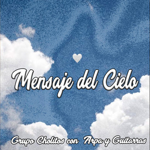 Mensaje del Cielo by Grupo Cholitos Con Arpa y Guitarras