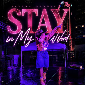 Stay In My Word by Briana Shanae