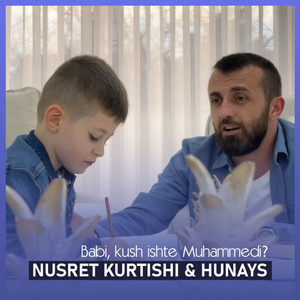 Nusret Kurtishi Ft Hunays & Hunays - Babi, kush ishte Muhammedi?