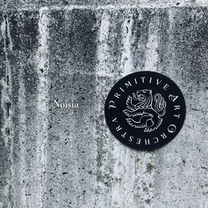 Noisia by PRIMITIVE ART ORCHESTRA