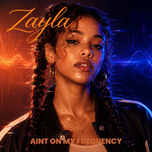 Ain't on my frequency by Zayla