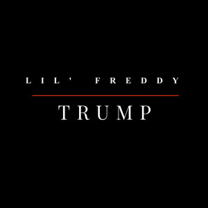 Lil' Freddy - Trump is your President
