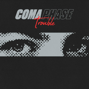 Trouble by Coma Phase