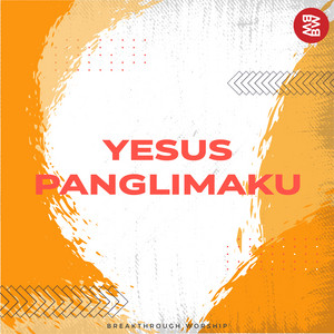 Breakthrough Worship - Yesus Panglimaku