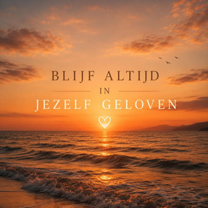 Blijf altijd in jezelf geloven by Liedjes met Gevoel