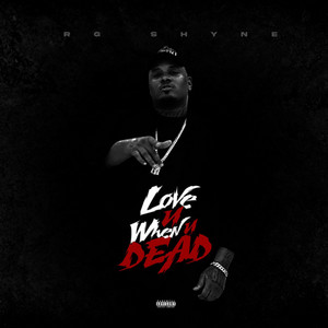 Love u when u Dead by Rg Shyne