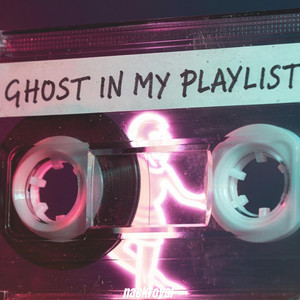 Ghost in My Playlist by nackroyal