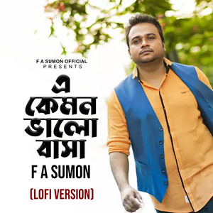 F A Sumon - E Kemon Bhalobasa (Lofi Version)