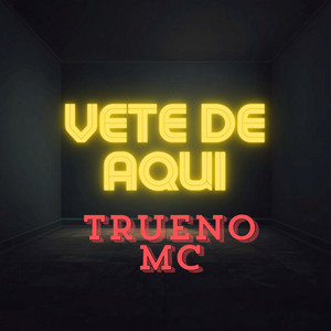 vete de aqui by TRUENOMC