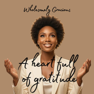 A heart full of gratitude by Wholesomely Gracious