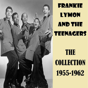 The Collection 1955-1962 - Album by Frankie Lymon & The Teenagers