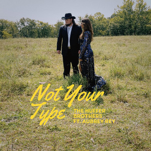 The Huffer Brothers - Not Your Type (feat. Aubrey Rey)