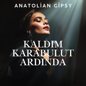 Kaldım Karabulut Ardında (Taşacak Bu Deniz) by Anatolian Gipsy