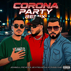 CORONA PARTY - Remix by Jensell Reyes, Jey El Componente, Criss One