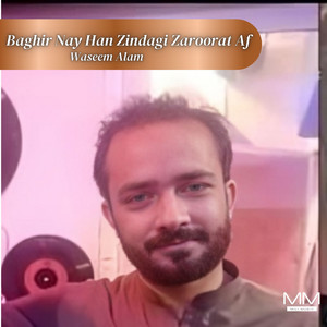 Waseem Alam - Baghir Nay Han Zindagi Zaroorat Af
