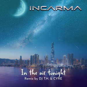 In The Air Tonight - DJ T.H. & Cyre Radio Edit by INCARMA, Dj T.H., Cyre