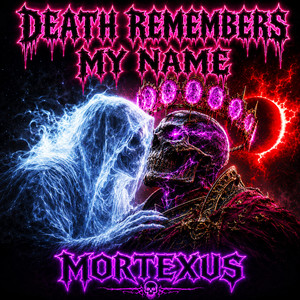 DEATH REMEMBERS MY NAME by MortexUs