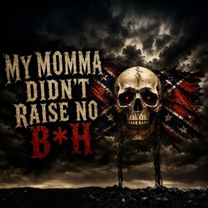 MY MOMMA DIDN'T RAISE NO B*H by Backroad Renegades