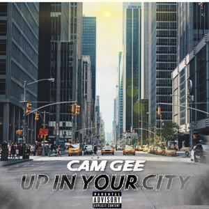 Cam Gee - Up In Your City