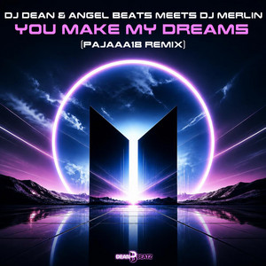 You Make My Dreams - Pajaaa18 Remix Edit by DJ Dean, Angel Beats, DJ Merlin, Pajaaa18