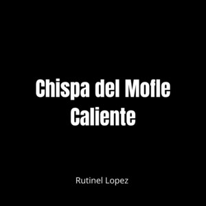 Chispa del Mofle Caliente by Rutinel Lopez