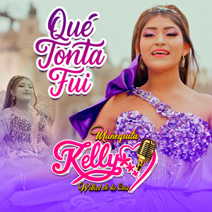 Muñequita Kelly - Que Tonta Fui