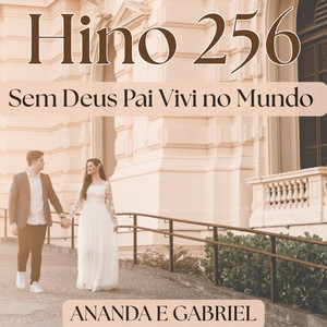 Hino 256 CCB (Sem Deus Pai Vivi no Mundo) by Ananda e Gabriel, Wesley Pazetto