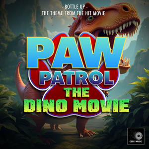 Bottle Up (From "Paw Patrol: The Dino Movie")