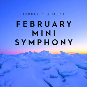 Sergey Khomenko — February Mini Symphony