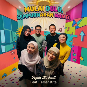 Mulai Dulu, Sempurnakan Nanti by Teguh Nurhadi, Teman Kita