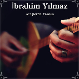 İbrahim Yılmaz - Ateşlerde Yansın
