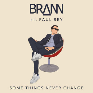 Some Things Never Change - Radio Edit by Brann, Paul Rey