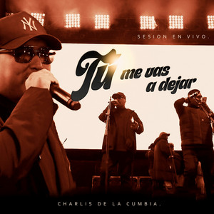 Charlis de la Cumbia - Tu Me Vas a Dejar (En Vivo)