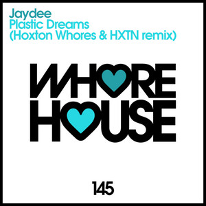 Plastic Dreams - Hoxton Whores & HXTN Remix by Jaydee, Hoxton Whores, HXTN
